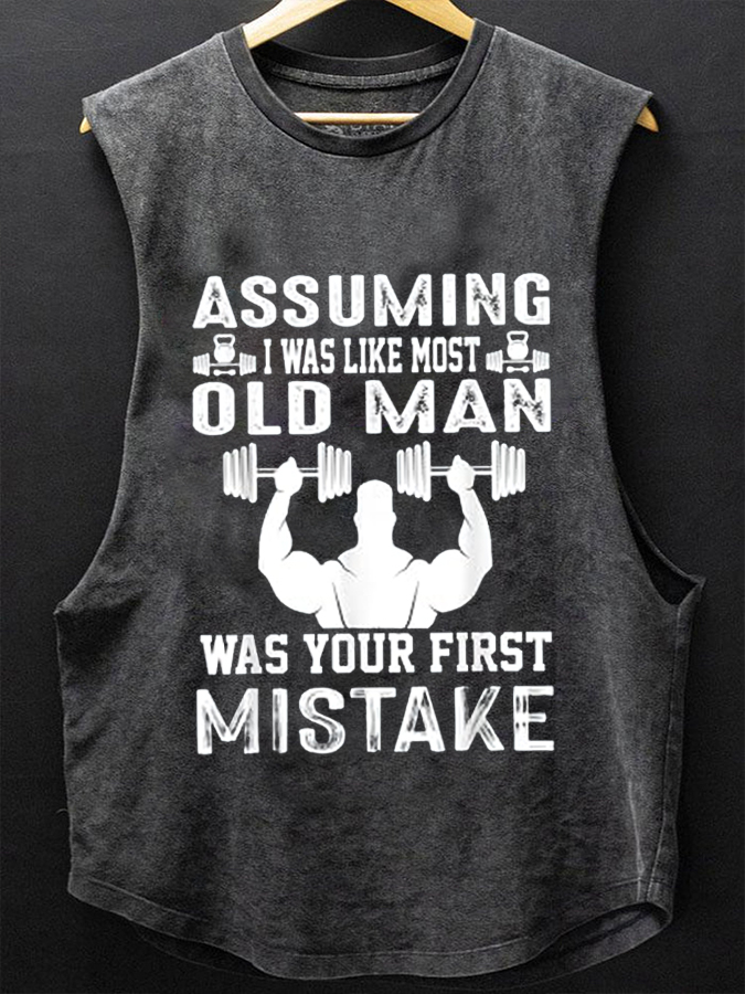 Assuming I Was Like Most Old Man Was Your First Mistake GYM Print Vest / Rvogue / Rvogue