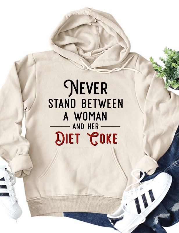 Never Stand Between A Woman And Her Diet Coke Hoodie