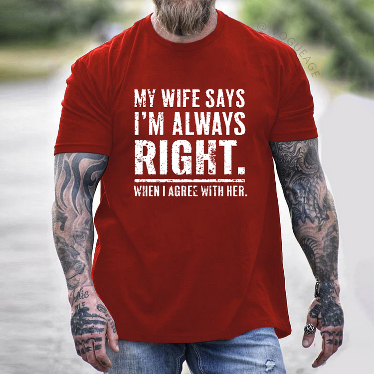 My Wife Says I'm Always Right. When I Agree With Her T-shirt