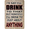 I'd Say I'll Drink To That - Vintage Metal Signs - 20*30cm/30*40cm - Warning