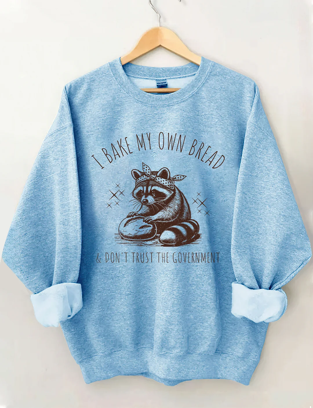 I Bake My Own Bread & Don't Trust the Government Sweatshirt