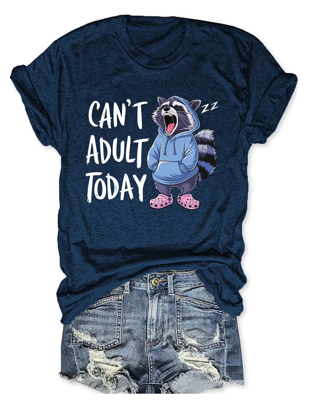  Can't Adult Today T-shirt