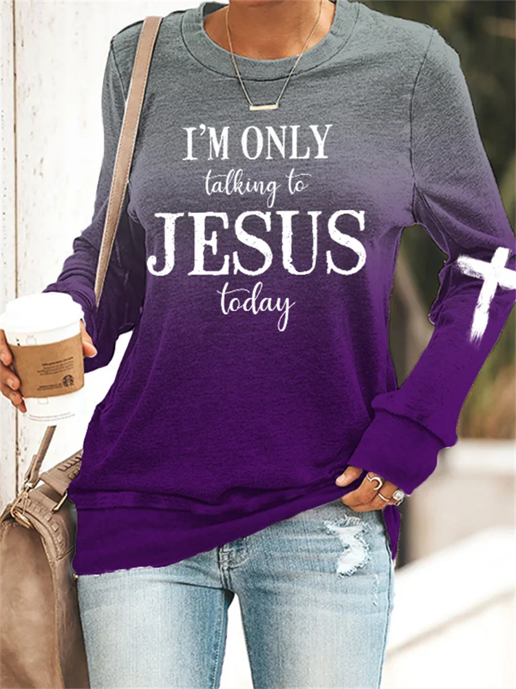 I'm Only Talking To Jesus Today Gradient Sweatshirt