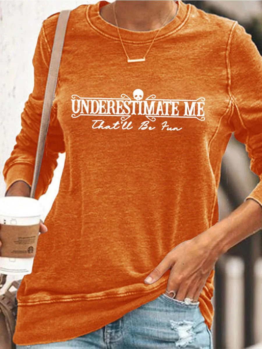 Underestimate Me That'll Be Fun Sweatshirt