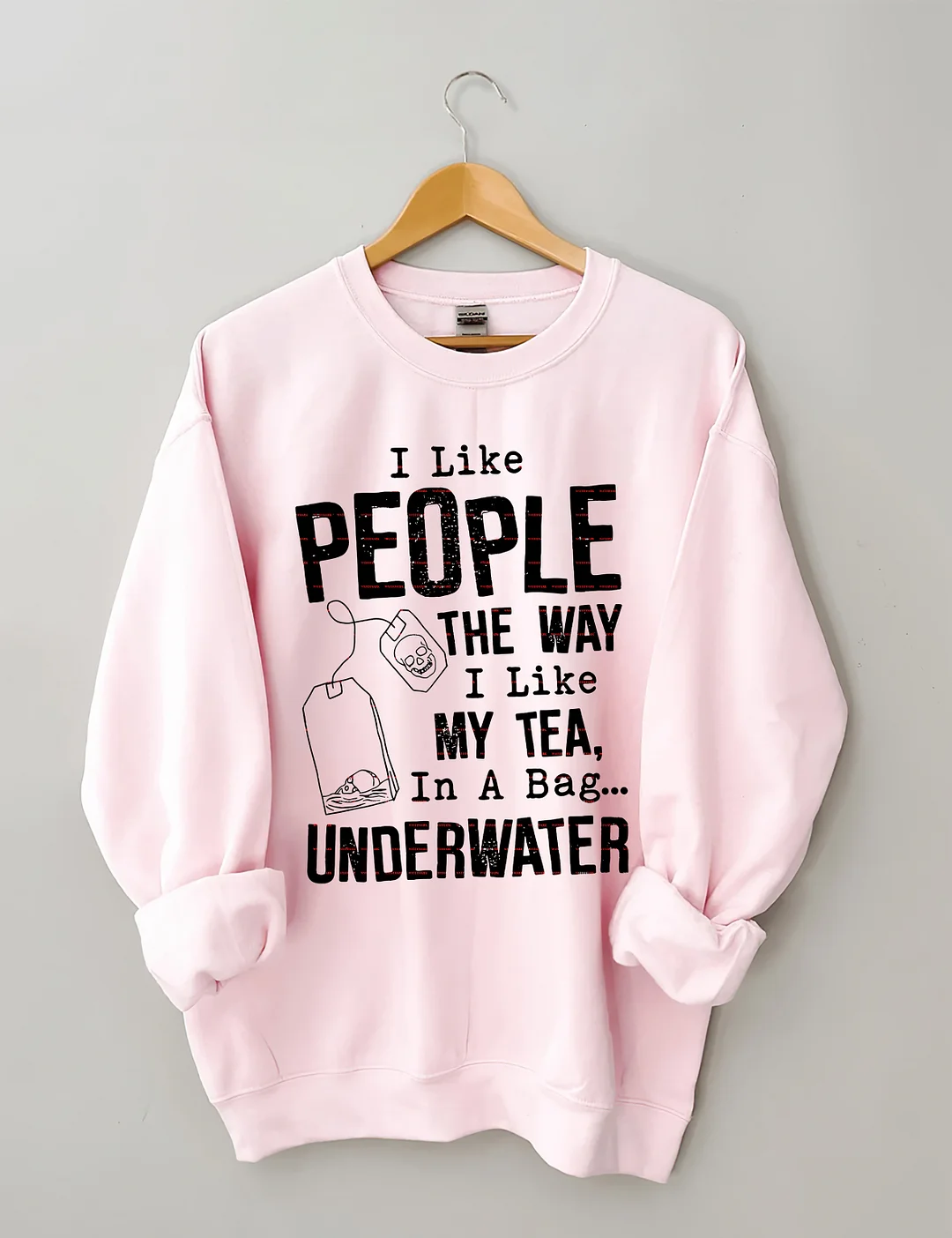 I Like People The Way I Like My Tea In A Bag Underwater Sweatshirt