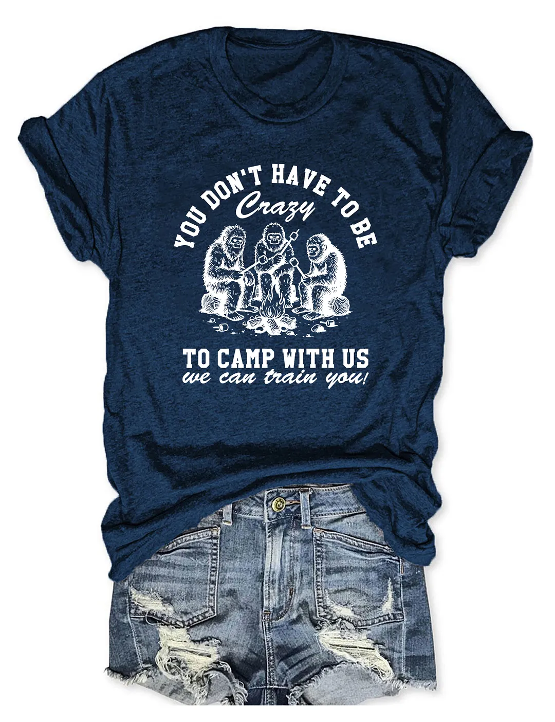 You Don't Have To Be To Camp With Us T-shirt