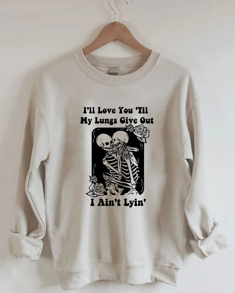 I'll Love You Til My Lungs Give Out Sweatshirt