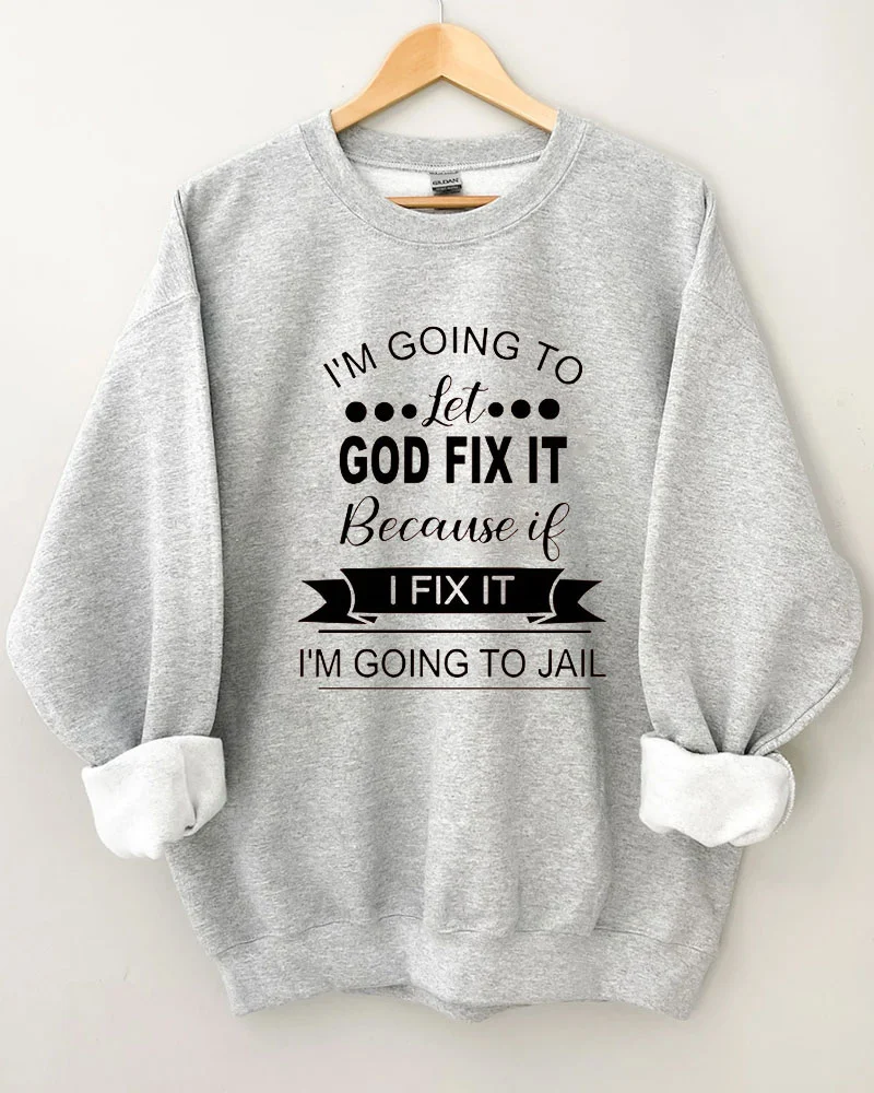 I'm Going to Let God Fix It Crewneck Sweatshirt