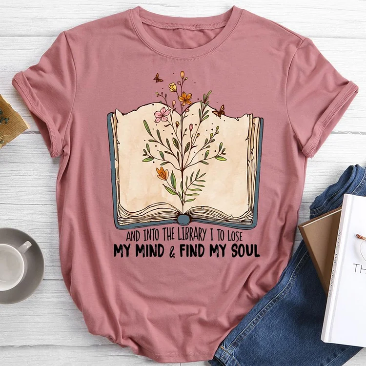 and into the library i to lose my mind and find my soul Round Neck T-shirt-0022700