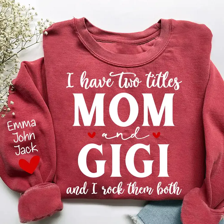 Personalized I Have Two Titles Mom and Gigi Sweatshirt, Custom Grandkids Names Sleeve Shirt, Mom and Gigi Rock Them Both Gift