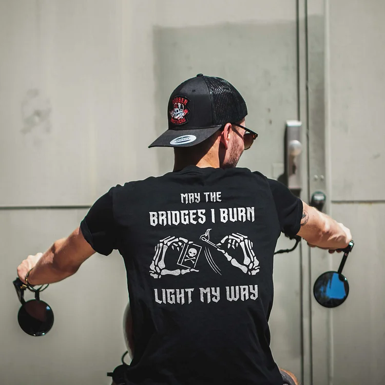 May The Bridges I Burn Light My Way T-shirt