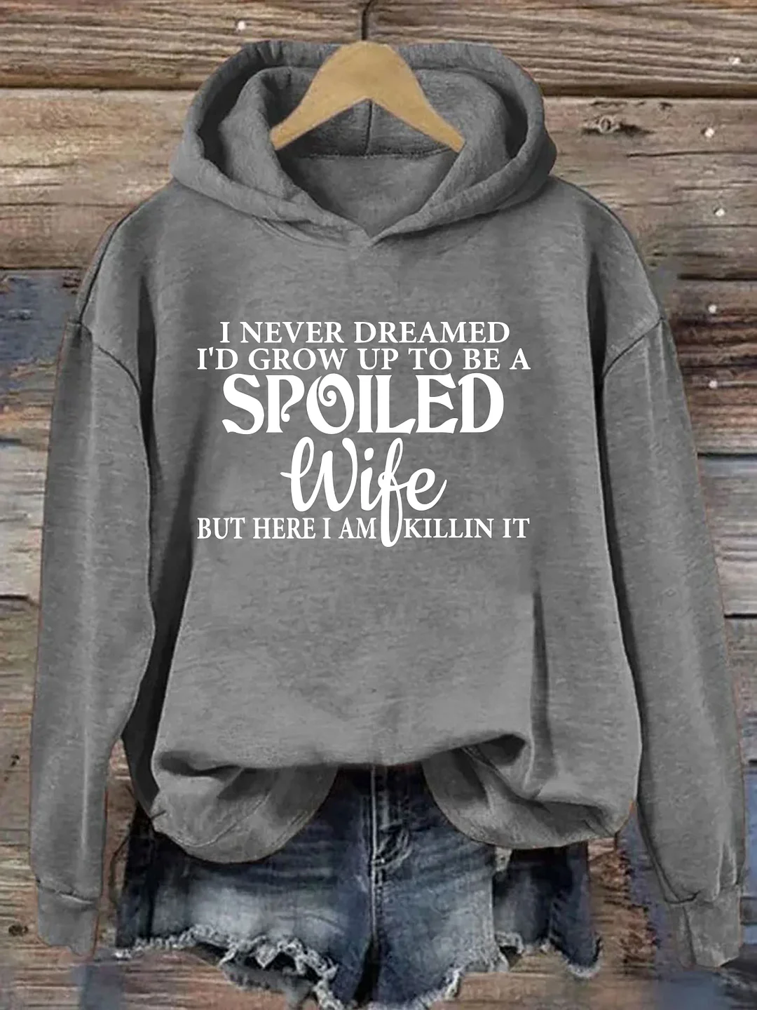 I Never Dreamed I'd Grow Up To Be A Spoiled Wife Hoodie
