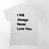I Will Always Never Love You Printed Men's Short Sleeves T-Shirt
