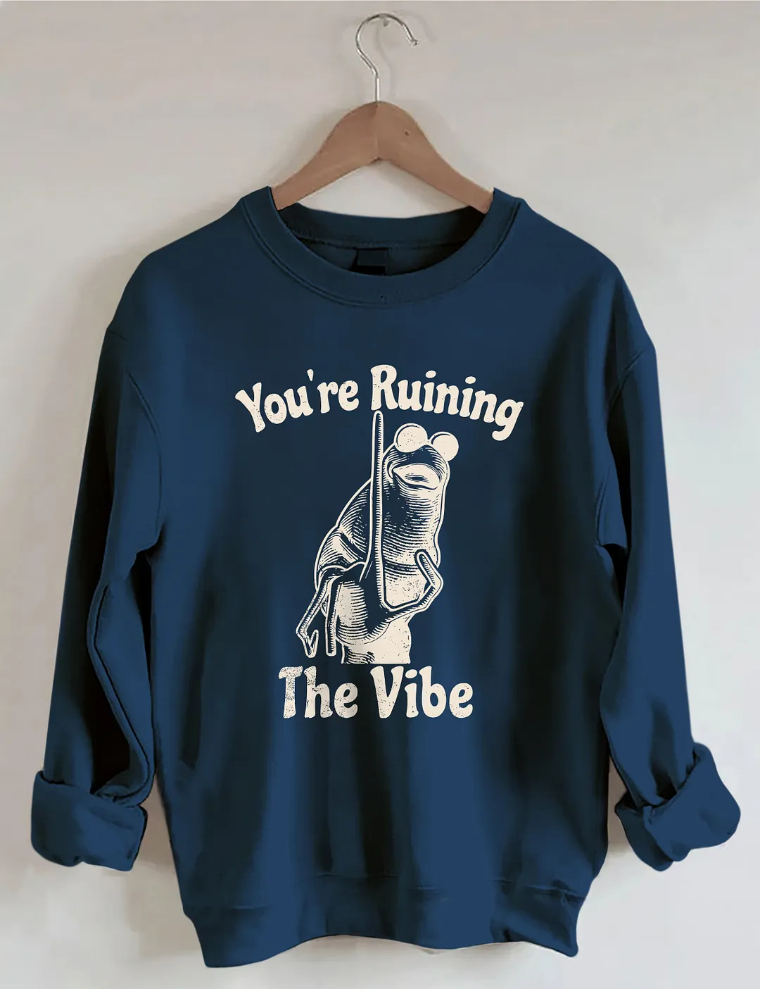 You're Ruining The Vibe Sweatshirt
