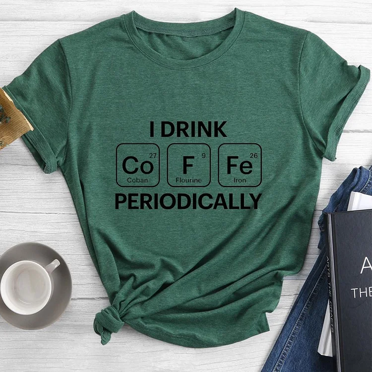 I Drink Coffee Periodically Round Neck T-shirt