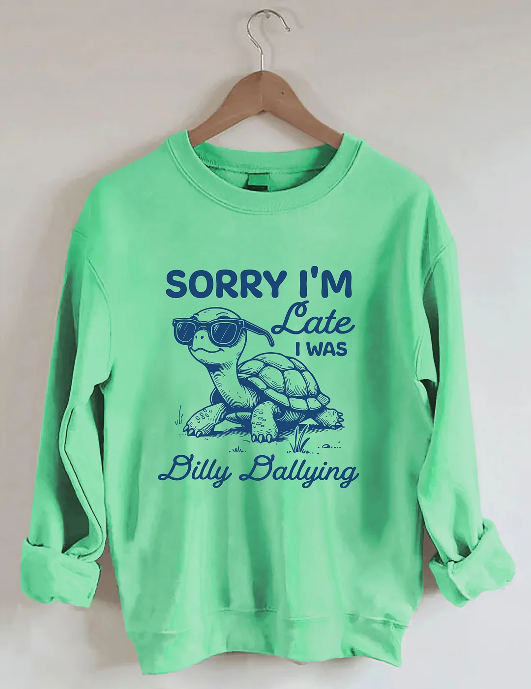 Sorry I'm Late I Was Dilly Dallying Sweatshirt