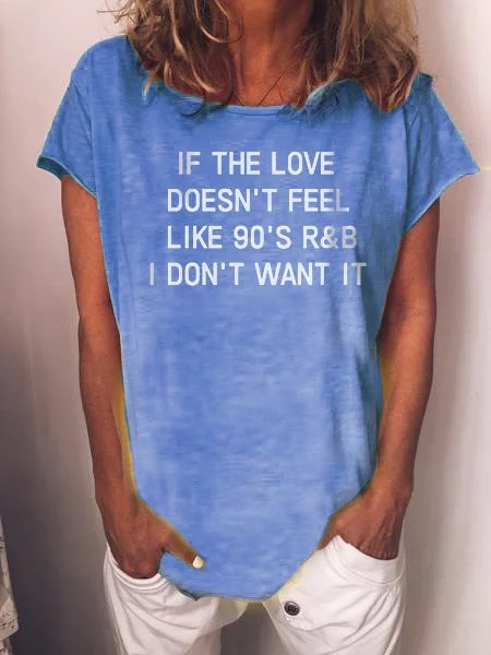 Bestdealfriday If The Love Doesn't Feel Like 90's R B I Don't Want It Tee