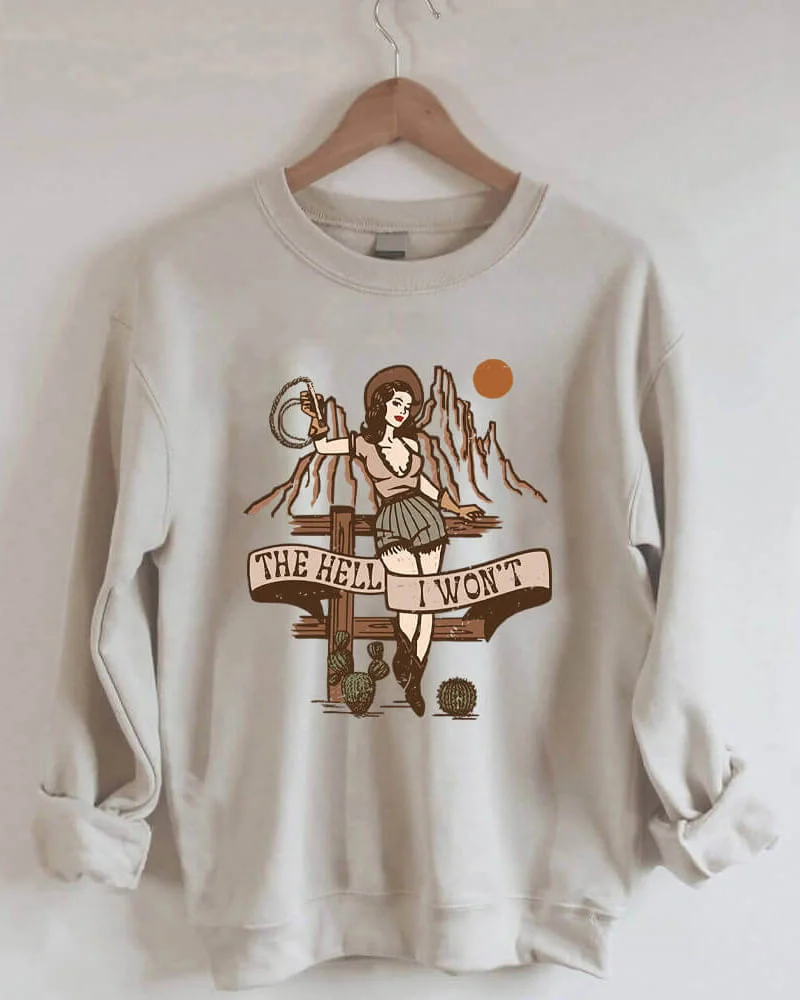 The Hell I Won't Cowgirl Sweatshirt