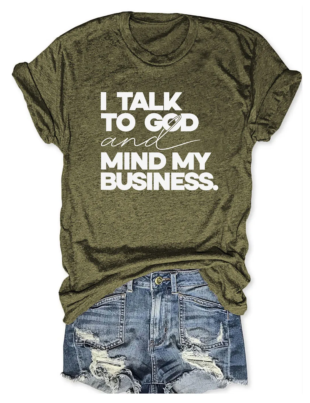 I Talk To God And Mind My Business T-shirt