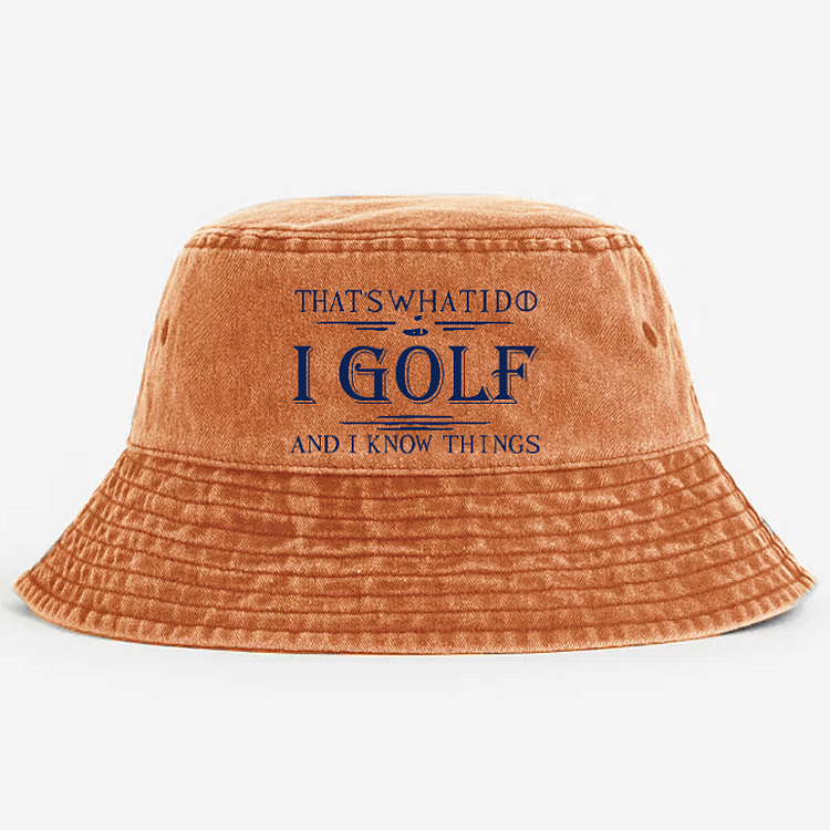 That's What I Do I Golf And I Know Things Bucket Hat