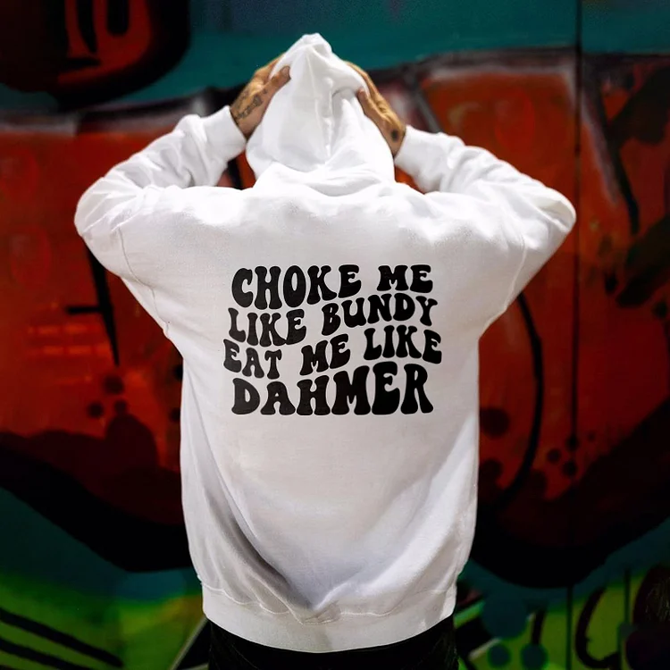 Choke Me Like Bundy Eat Me Like Dahmer Hoodie