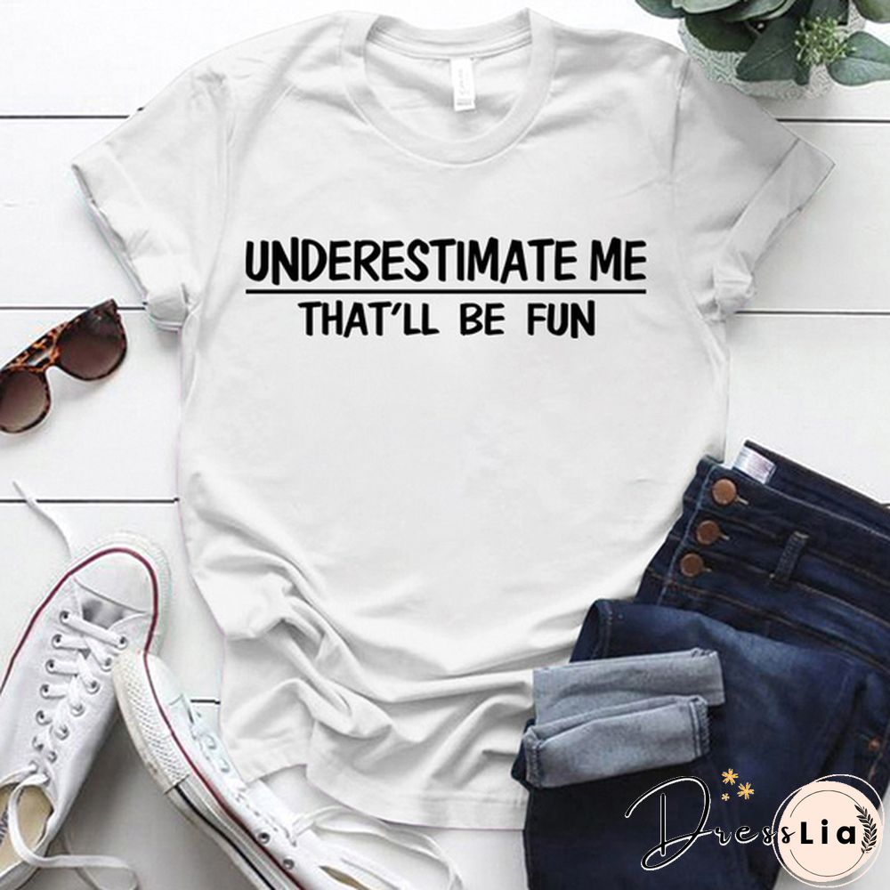 Cute Underestimate Me Tha'll Be Fun Print T-shirts For Women Summer Lovely Short Sleeve Casual T-shirts Funny Ldies Round Neck Tops