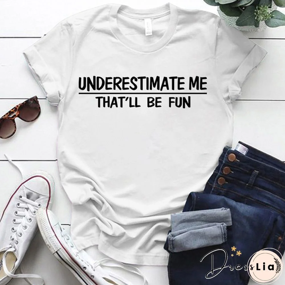 Cute Underestimate Me Tha'll Be Fun Print T-shirts For Women Summer Lovely Short Sleeve Casual T-shirts Funny Ldies Round Neck Tops