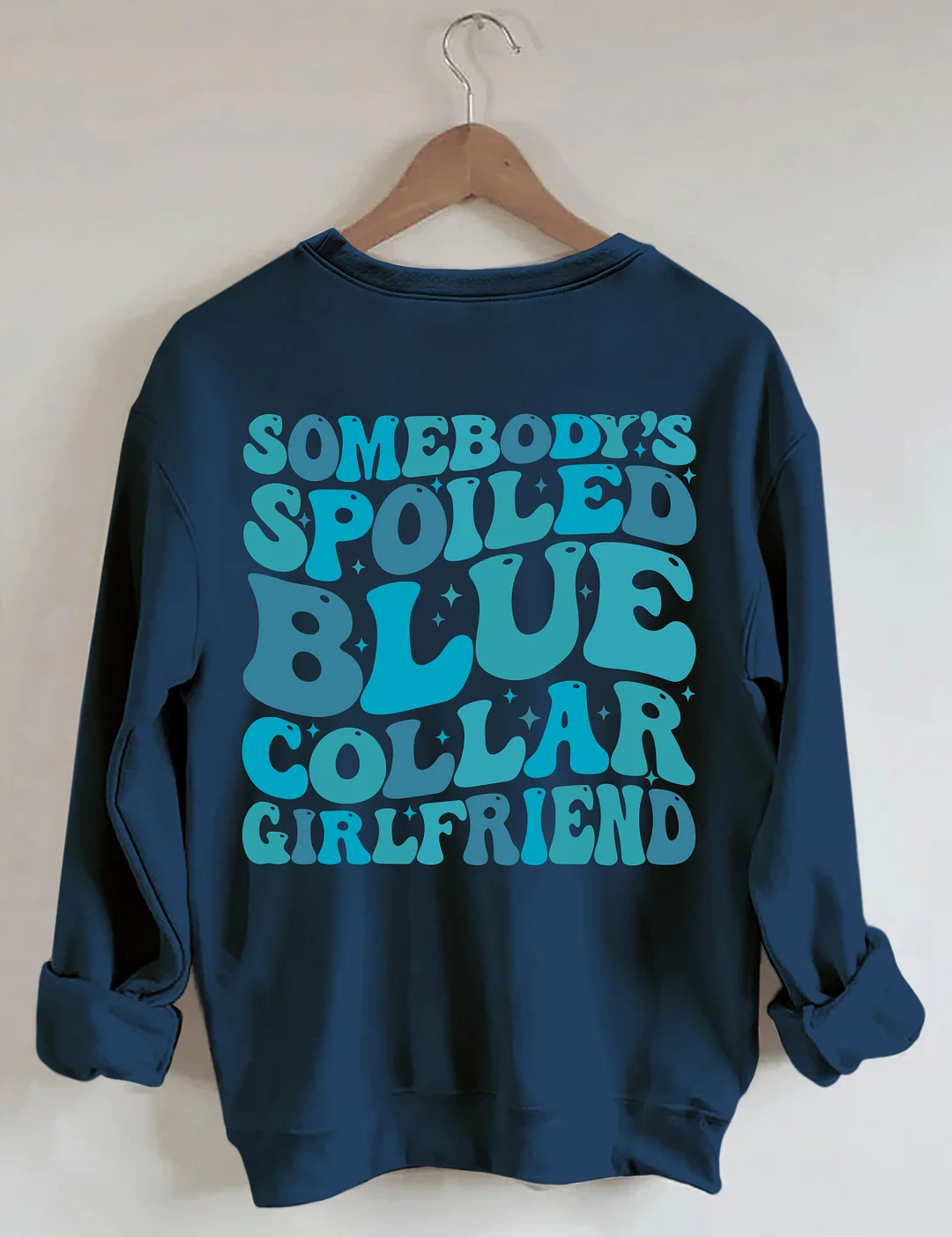 Somebody's Spoiled Blue Collar Girlfriend Sweatshirt