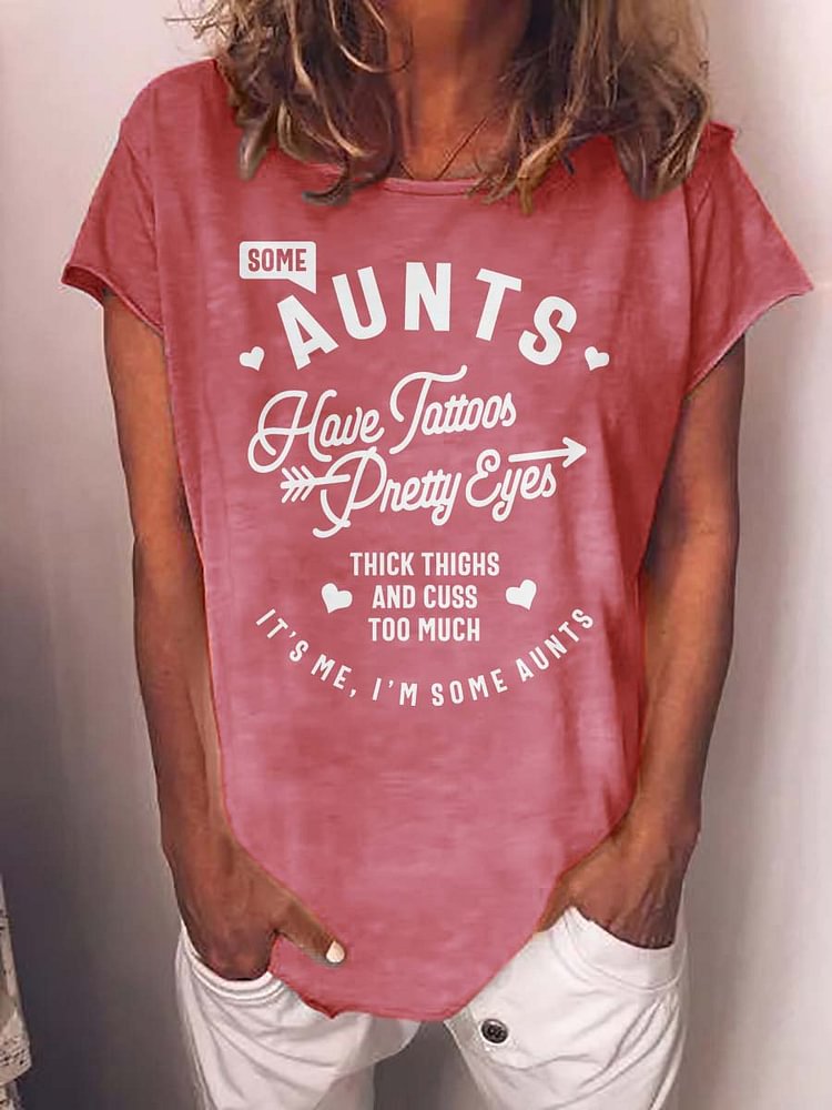 Bestdealfriday Some Aunts Have Tattoos Pretty Eyes Graphic Round Neck Short Sleeve Tee