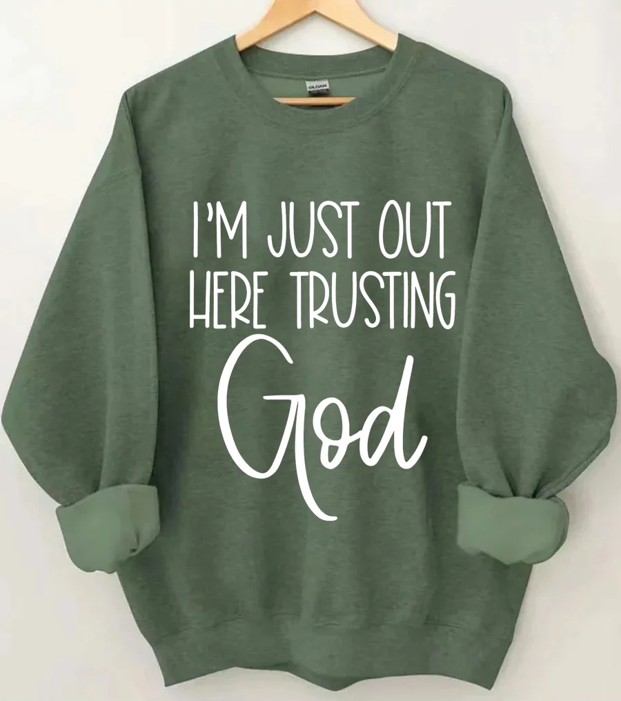 I'm Just Out Here Trusting God Sweatshirt
