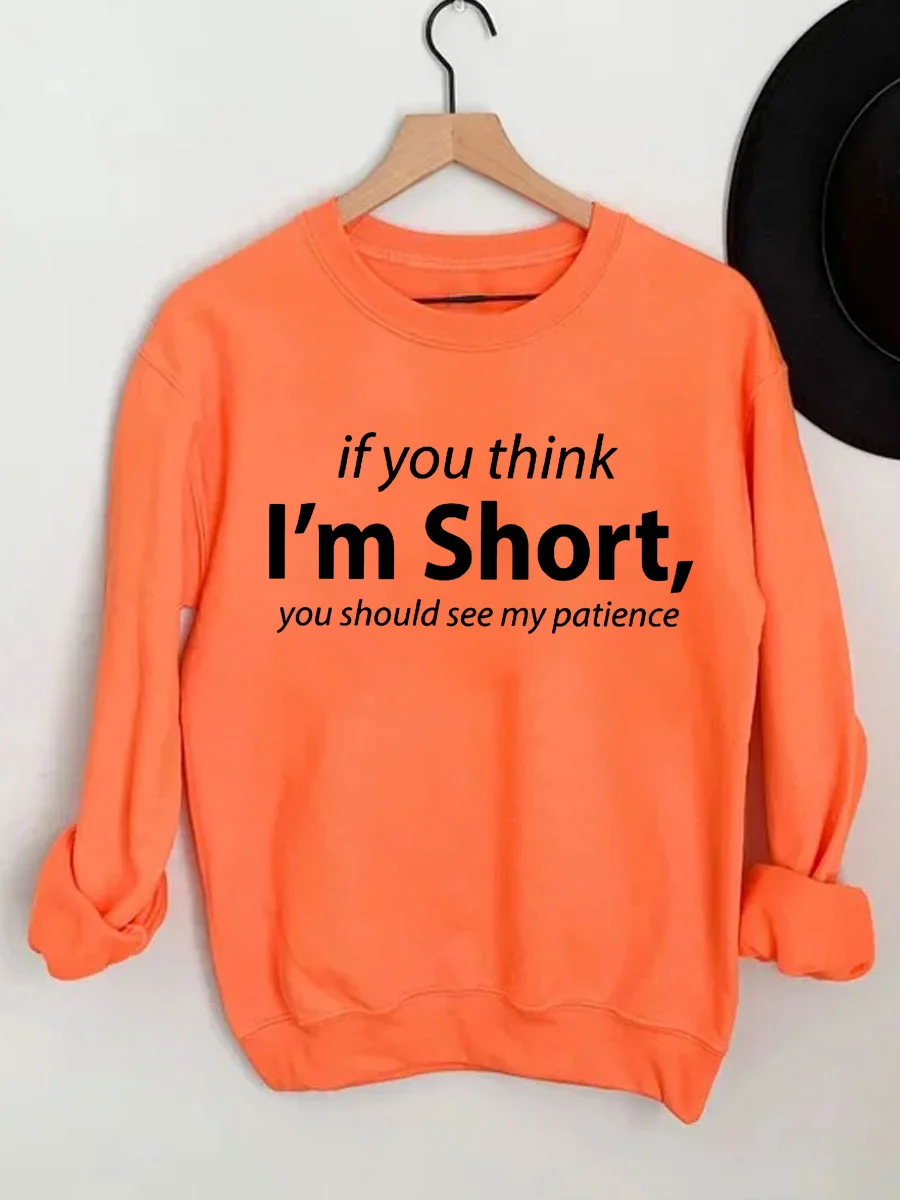 If You I'm Short You Should See My Patience Sweatshirt