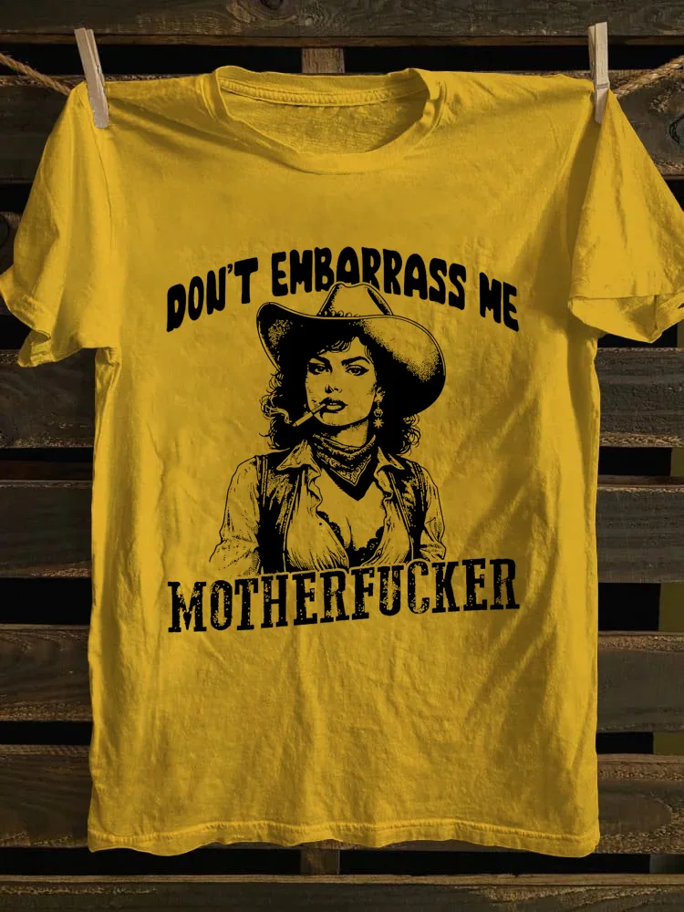 Don't Embarrass Me T-Shirt