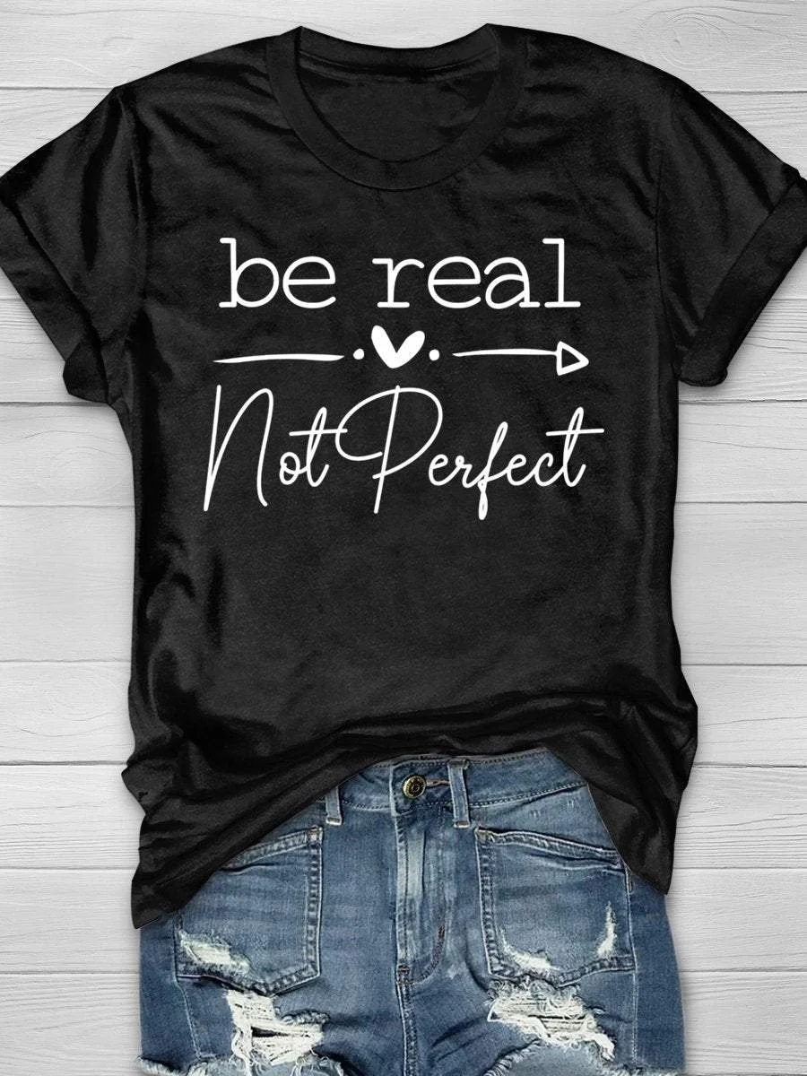 Be Real Not Perfect Print Short Sleeve T-shirt