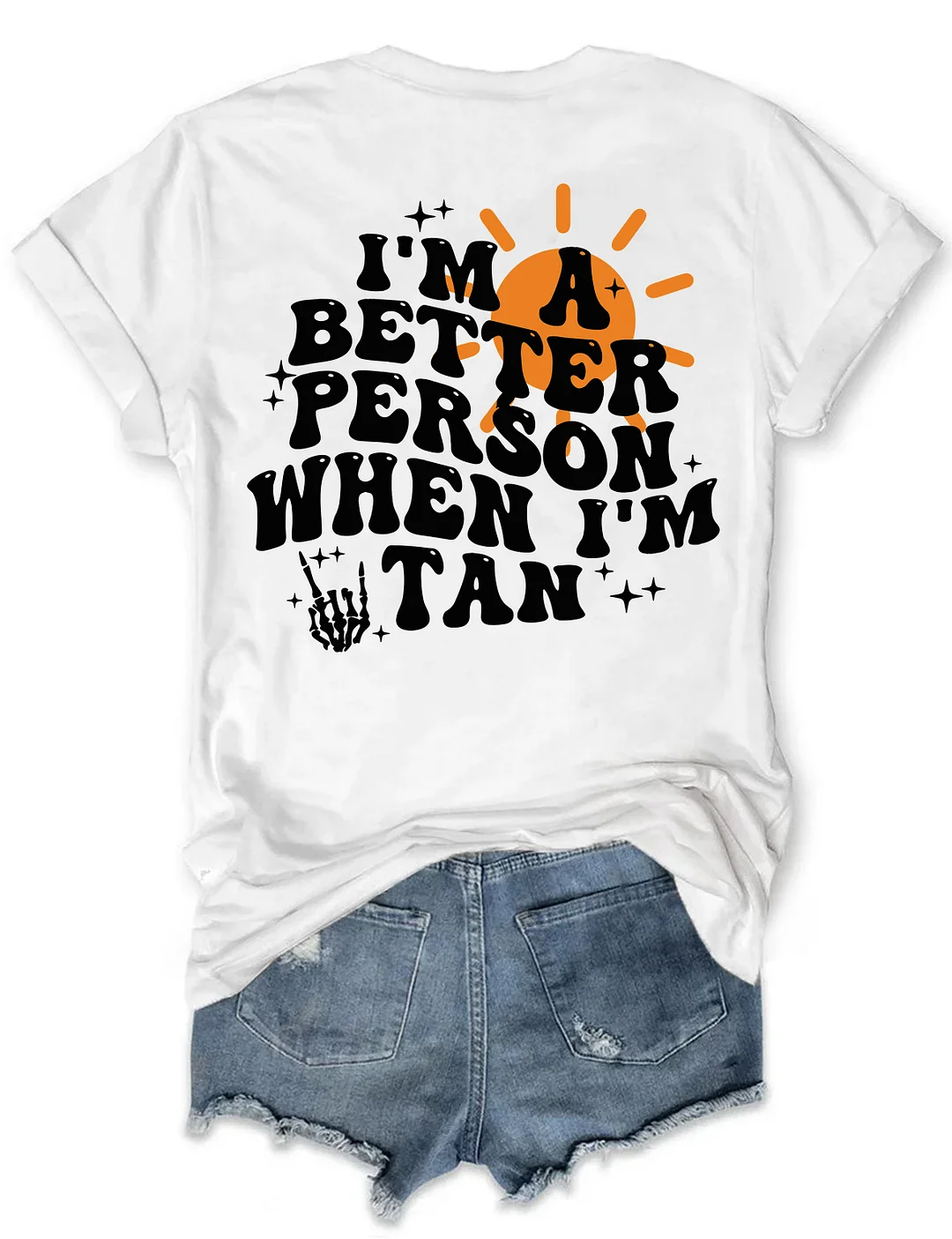 I'm A Better Person When I'm Tan T-shirt