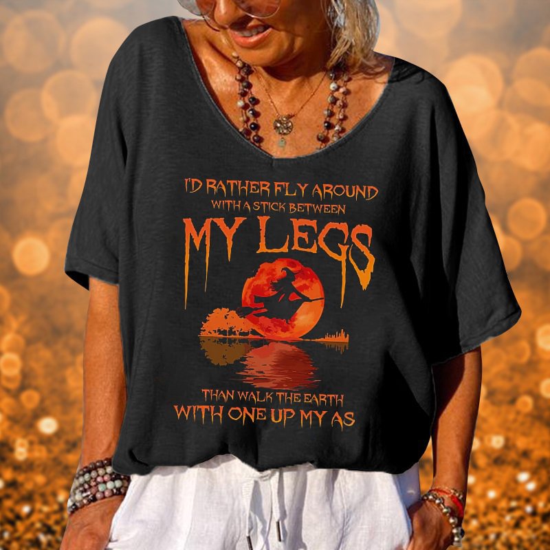 Witch Shirt I’d Rather Fly Around With A Stick Between My Legs Than Walk The Earth