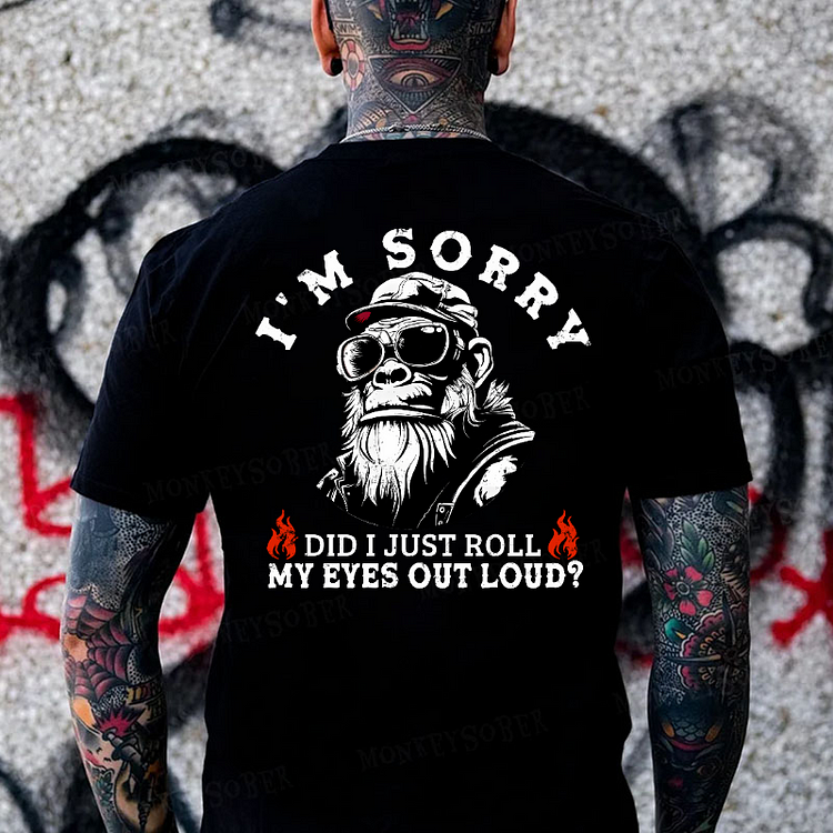 I'm Sorry Did I Just Roll My Eyes Out Loud？Monkey T-shirt