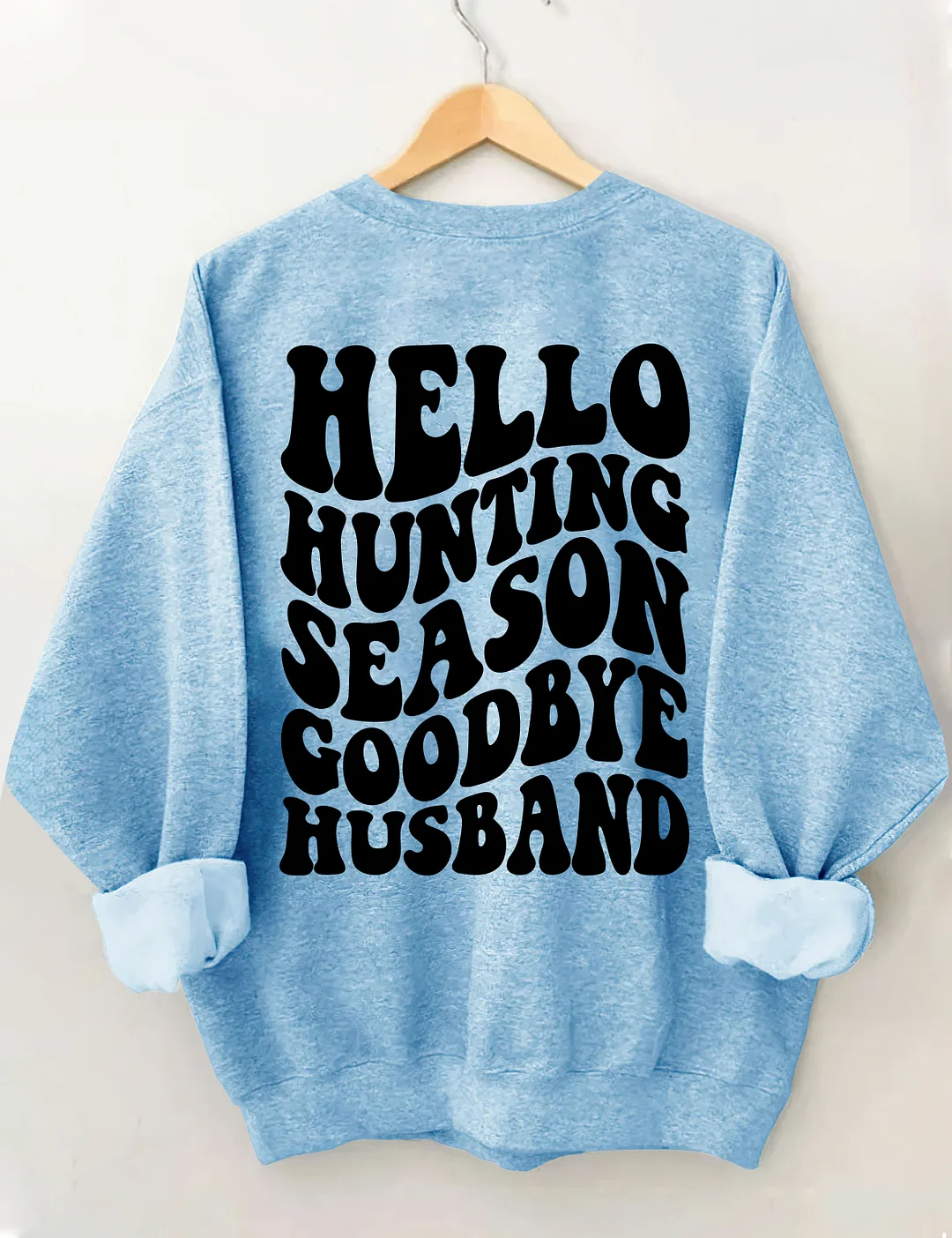 Hello Hunting Season Goodbye Husband Sweatshirt