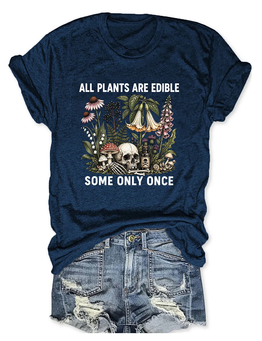 All Plants Are Edible Some Only Once T-shirt
