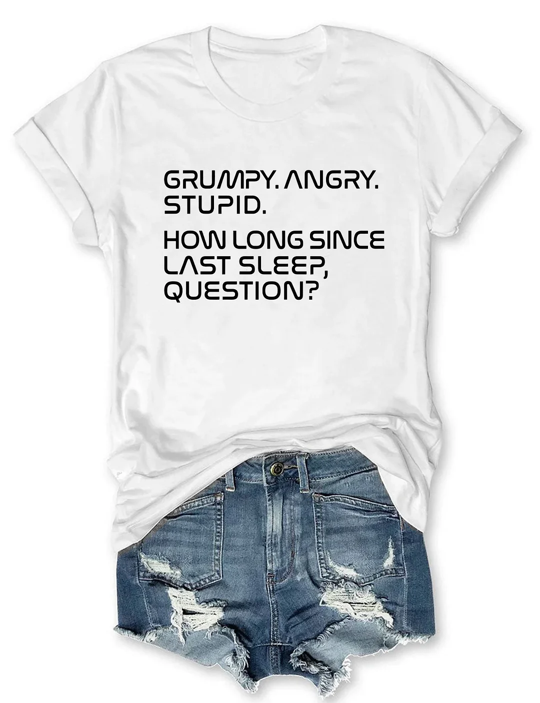 Grumpy Angry Stupid How Long Since Last Sleep Question T-shirt