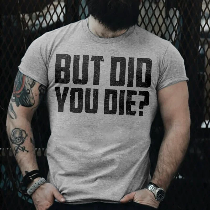 But Did You Die? T-shirt - Krazyskull