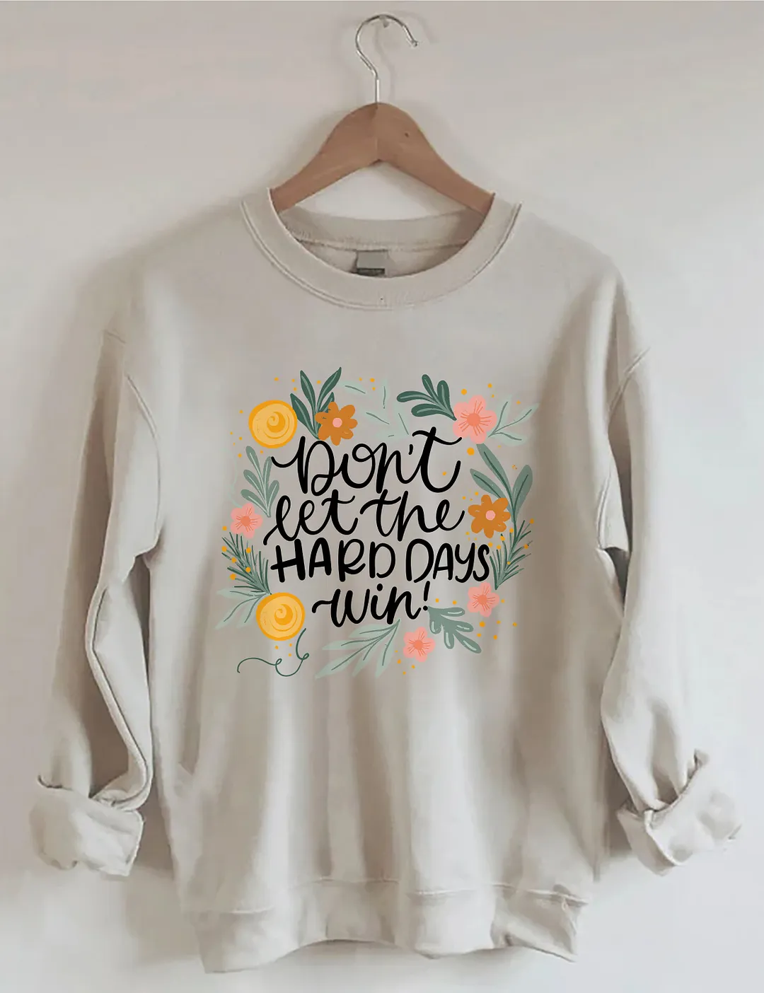 Don't Let The Hard Days Win Sweatshirt