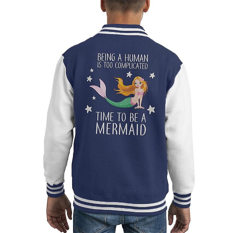Being Human Is Too Complicated Time To Be A Mermaid Kid's Varsity Jacket