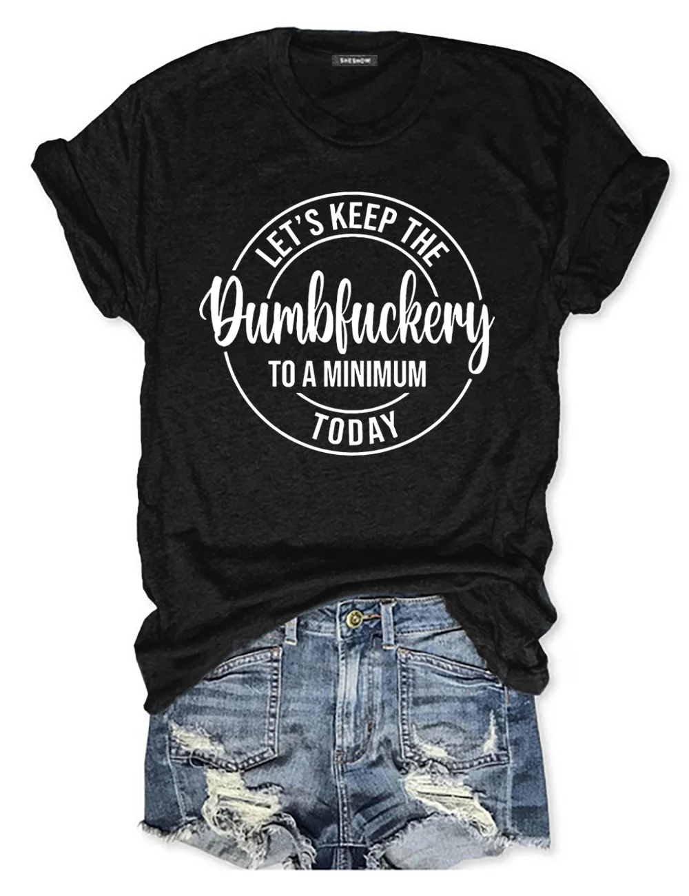 Let’s Keep The Dumbfuckery To A Minimum Today T-shirt
