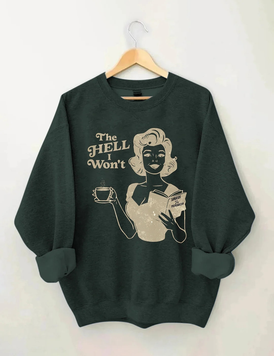 The Hell I Won't Sweatshirt