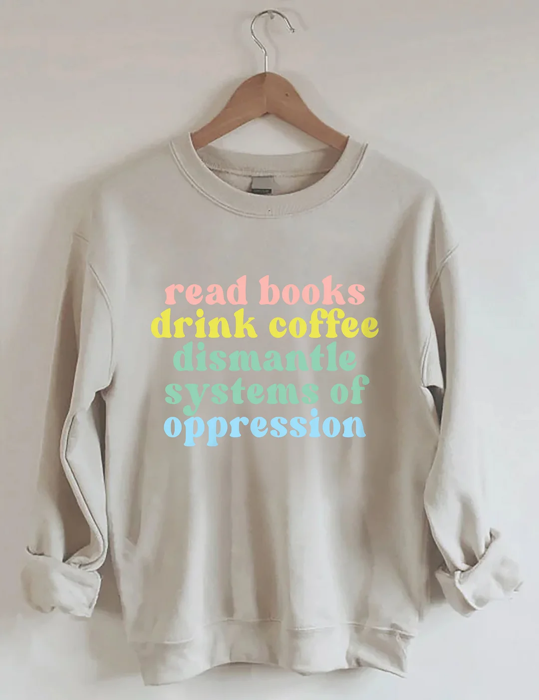 Read Books Drink Coffee Dismantle Systems Of Oppression Sweatshirt