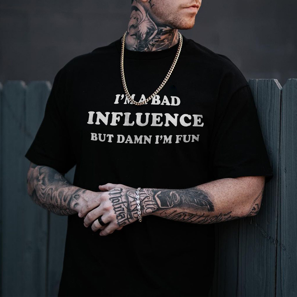 I'm A Bad Influence But Damn I'm Fun T-shirt