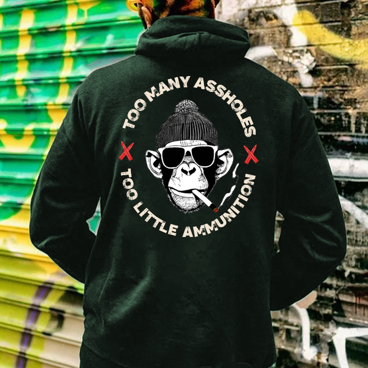 Too Many Assholes, Too Little Ammunition Hoodie