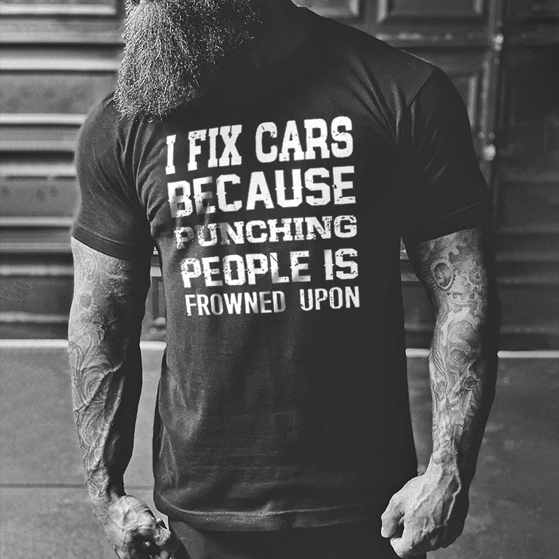 Livereid I Fix Cars Because Punching People Is Frowned Upon Printed Men's T-shirt - Livereid