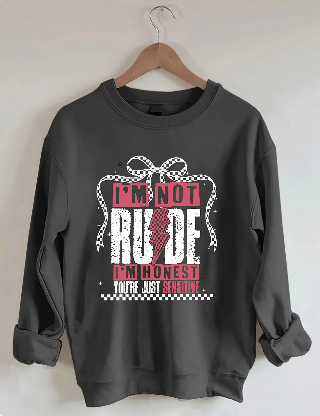 I'm Not Rude I'm Honest You're Just Sensitive Sweatshirt