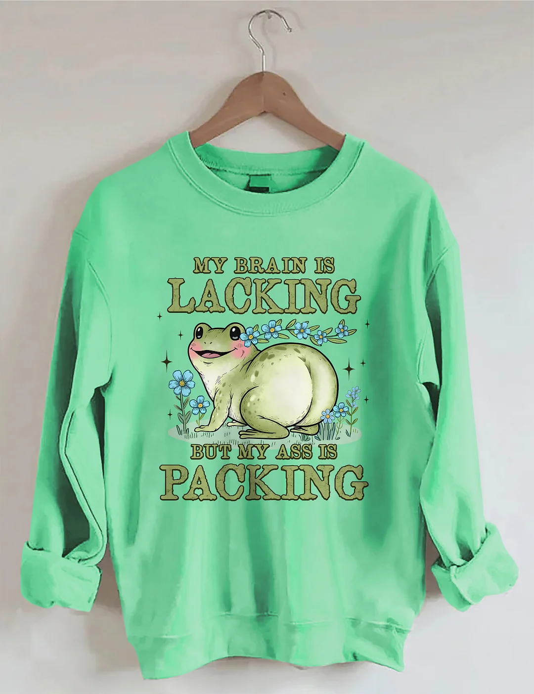 My Brain Is Lacking But My Ass Is Packing Sweatshirt